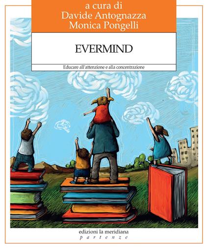 Evermind. Educare all'attenzione e alla concentrazione - Davide Antognazza,Monica Pongelli - ebook