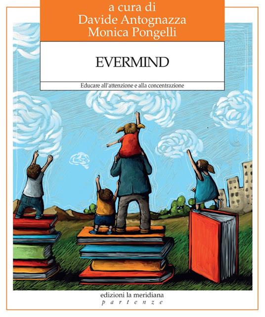 Evermind. Educare all'attenzione e alla concentrazione - Davide Antognazza,Monica Pongelli - ebook