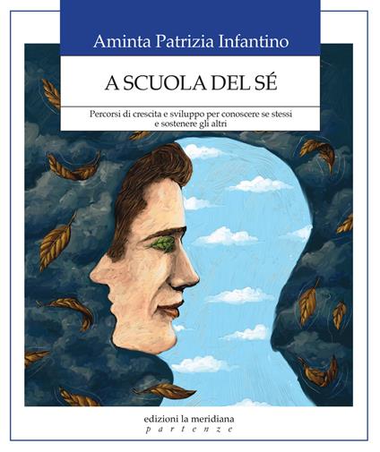 A scuola del sé. Percorsi di crescita e sviluppo per conoscere se stessi e sostenere gli altri - Aminta Patrizia Infantino - ebook