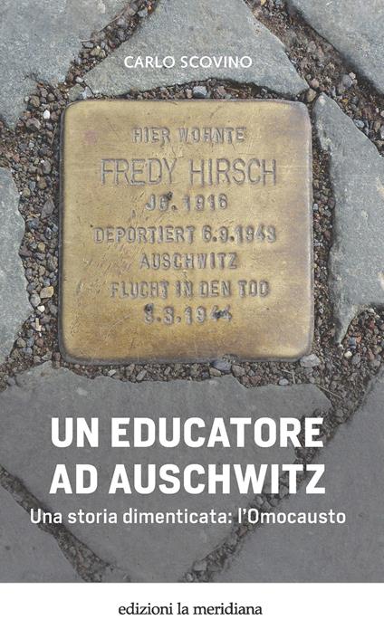 Un educatore ad Auschwitz. Una storia dimenticata: l'Omocausto - Carlo Scovino - copertina