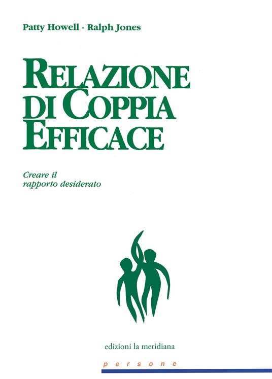 Relazione di coppia efficace. Creare il rapporto desiderato - Patty Howell,Ralph Jones - copertina