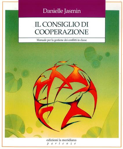 Il consiglio di cooperazione. Manuale per gestire i conflitti in classe - Danielle Jasmin,C. Sciancalepore - ebook