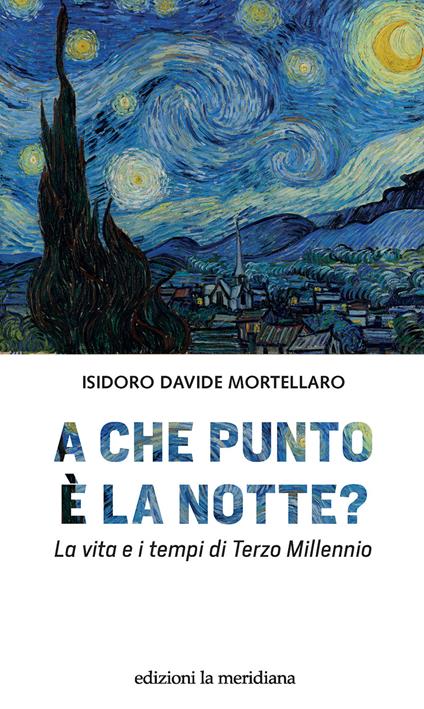 A che punto è la notte? La vita e i tempi di terzo millennio - Isidoro Davide Mortellaro - copertina