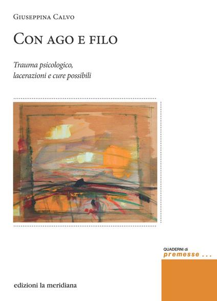 Con ago e filo. Trauma psicologico, lacerazioni e cure possibili - Giuseppina Calvo - ebook