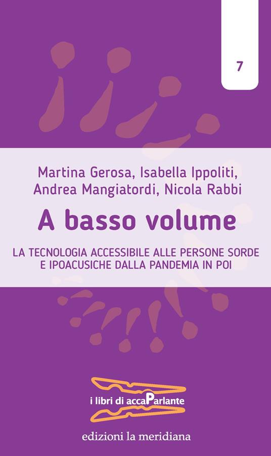 A basso volume. La tecnologia accessibile alle persone sorde e ipoacusiche dalla pandemia in poi - Martina Gerosa,Isabella Ippoliti,Andrea Mangiatordi,Nicola Rabbi - ebook