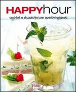 Happy hour. Cocktail e stuzzichini per aperitivi originali. Ediz. illustrata