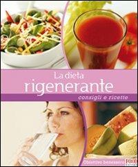 La dieta rigenerante. Consigli e ricette. Ediz. illustrata - copertina