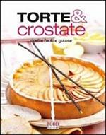 Torte e crostate. Ricette facili e golose. Ediz. illustrata