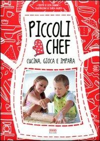 Piccoli chef. Gioca, cucina e impara - Licia Cagnoni,Ilaria Falorsi - copertina