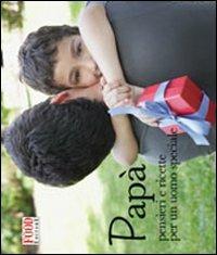 Papà. Pensieri e ricette per un uomo speciale. Ediz. illustrata - copertina