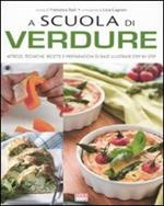 A scuola di verdure. Attrezzi, tecniche, ricette e preparazioni di base illustrate step by step