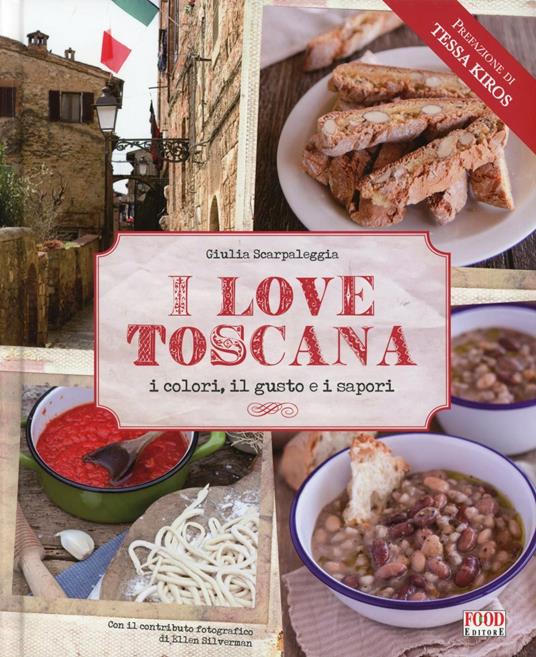 I love Toscana. Ediz. italiana - Giulia Scarpaleggia - copertina