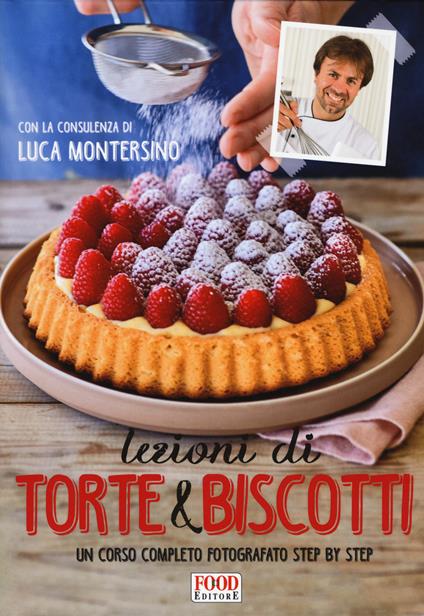 Lezioni di torte e biscotti. Un corso completo fotografato step by step. Ediz. a colori - copertina