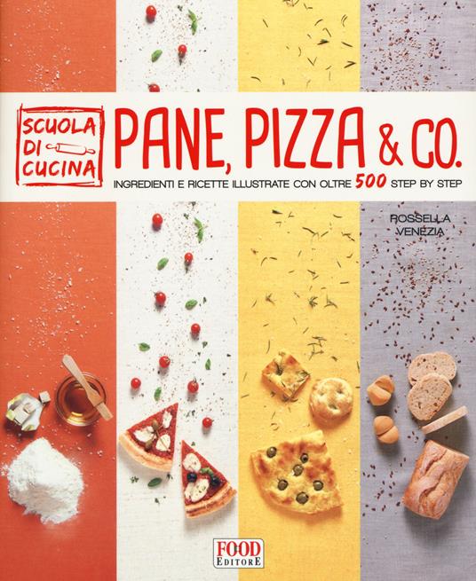 Pane, pizza & co. Ingredienti e ricette illustrate con oltre 500 step by step - Rossella Venezia - copertina