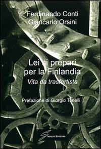 Lei si prepari per la Finlandia. Vita da trasfertista - Ferdinando Conti,Giancarlo Orsini - copertina