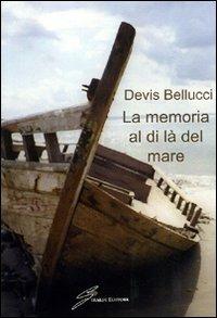 La memoria al di là del mare - Devis Bellucci - copertina