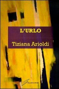 L'urlo - Tiziana Arioldi - copertina