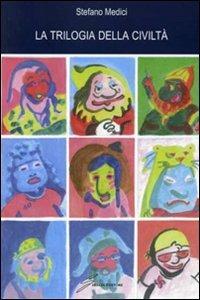 La trilogia della civiltà - Stefano Medici - copertina