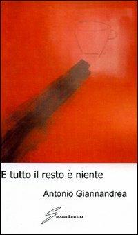 E tutto il resto è niente - Antonio Giannandrea - copertina