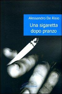 Una sigaretta dopo pranzo - Alessandro De Risio - copertina