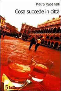 Cosa succede in città - Pietro Rubaltelli - copertina