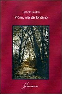 Vicini, ma da lontano - Dianella Bardelli - copertina