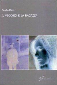 Il vecchio e la ragazza - Claudio Cisco - copertina