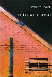 Le città del tempo - Roberto Tonioli - copertina
