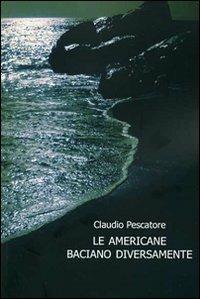 Le americane baciano diversamente - Claudio Pescatore - copertina