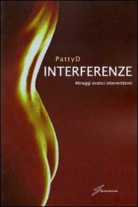 Interferenze. Miraggi erotici intermittenti - Patty D. - copertina