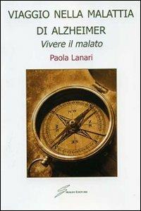 Viaggio nella malattia di Alzheimer. Vivere il malato - Paola Lanari - copertina