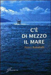 C'è di mezzo il mare - Pietro Rubaltelli - copertina