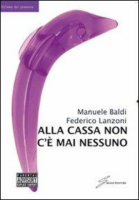Alla cassa non c'è mai nessuno - Manuele Baldi,Federico Lanzoni - copertina