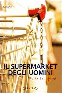 Il supermarket degli uomini - Gloria Sangiorgi - copertina