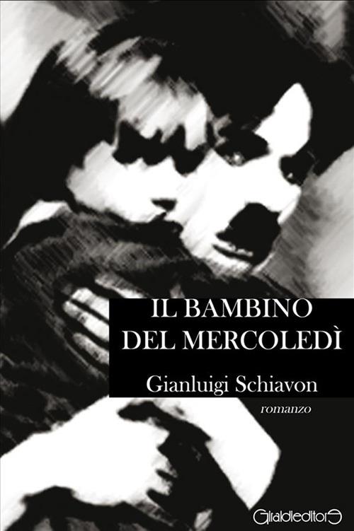 Il bambino del mercoledì - Gianluigi Schiavon - ebook