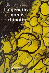 La genetica non è chinotto - Enrico Tizianello - copertina