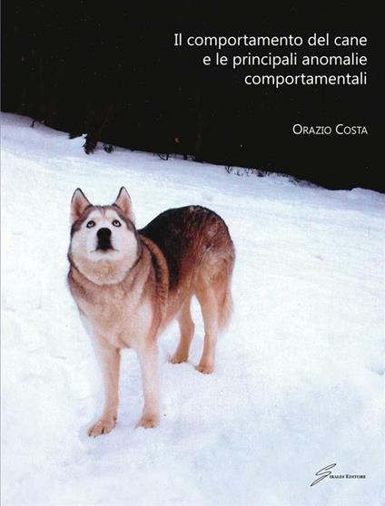 Il comportamento del cane e le principali anomalie comportamentali - Orazio Costa - ebook