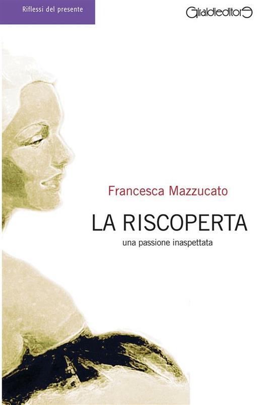 La riscoperta. Una passione inaspettata - Francesca Mazzucato - ebook