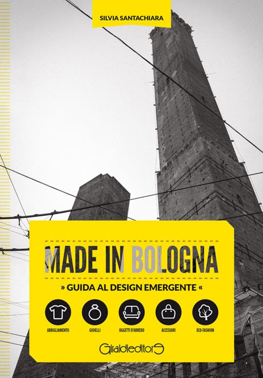 Made in Bologna. Guida al design emergente - Silvia Santachiara - ebook