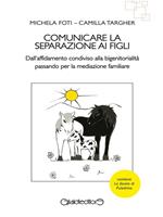 Comunicare la separazione ai figli. Dall'affidamento condiviso alla bigenitorialità passa per la mediazione familiare