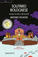 Solitario bolognese. La luna e la neve e altri racconti