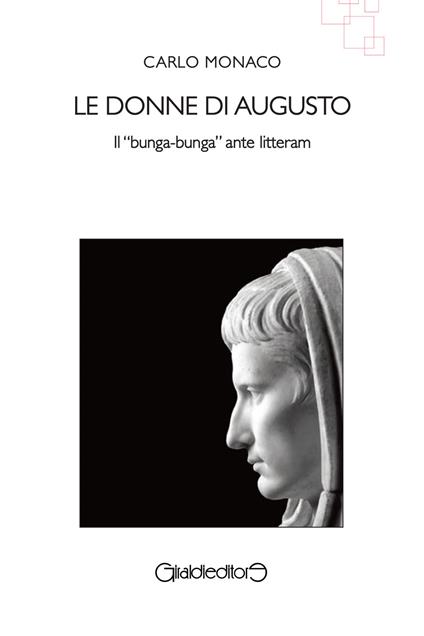 Le donne di Augusto. Il «bunga-bunga» ante litteram - Carlo Monaco - copertina