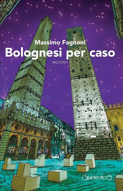 Bolognesi per caso - Massimo Fagnoni - copertina