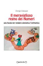 Il meraviglioso regno dei numeri. Una favola per rendere simpatica l'aritmetica