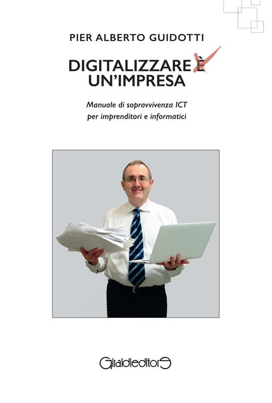 Digitalizzare un'impresa. Manuale di sopravvivenza ICT per imprenditori e informatici - Pier Alberto Guidotti - copertina