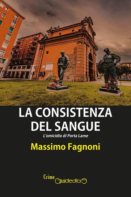 La consistenza del sangue. L'omicidio di Porta Lame - Massimo Fagnoni - ebook