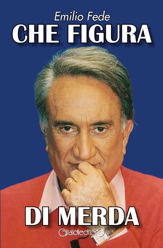 Che figura di merda - Emilio Fede - copertina