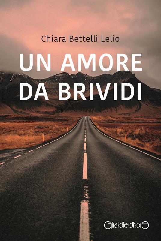 Un amore da brividi - Chiara Bettelli Lelio - copertina
