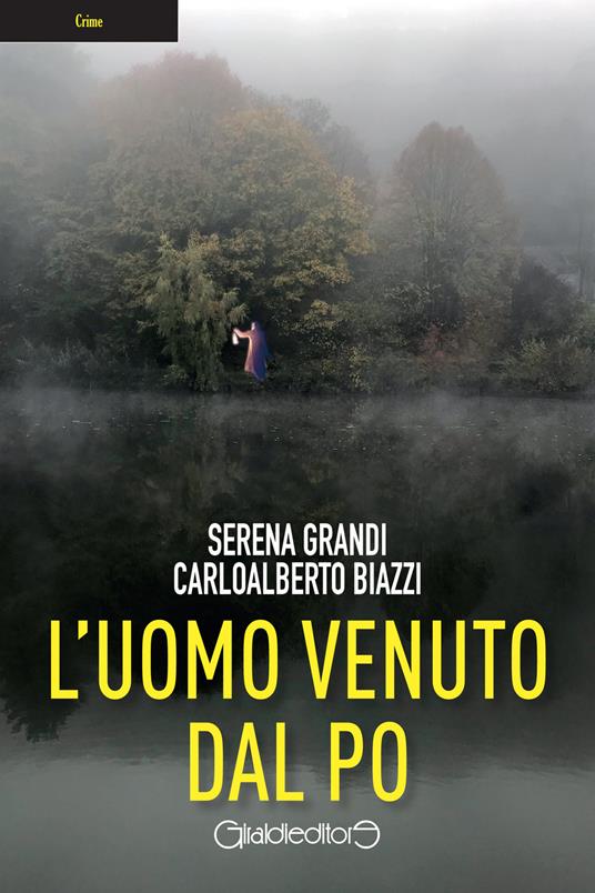 L'uomo venuto dal Po - Serena Grandi,Carloalberto Biazzi - copertina