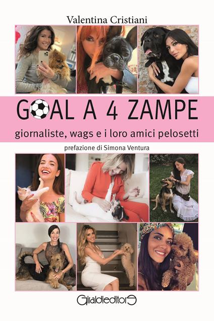Goal a 4 zampe. Giornaliste, wags e i loro amici pelosetti - Valentina Cristiani - ebook